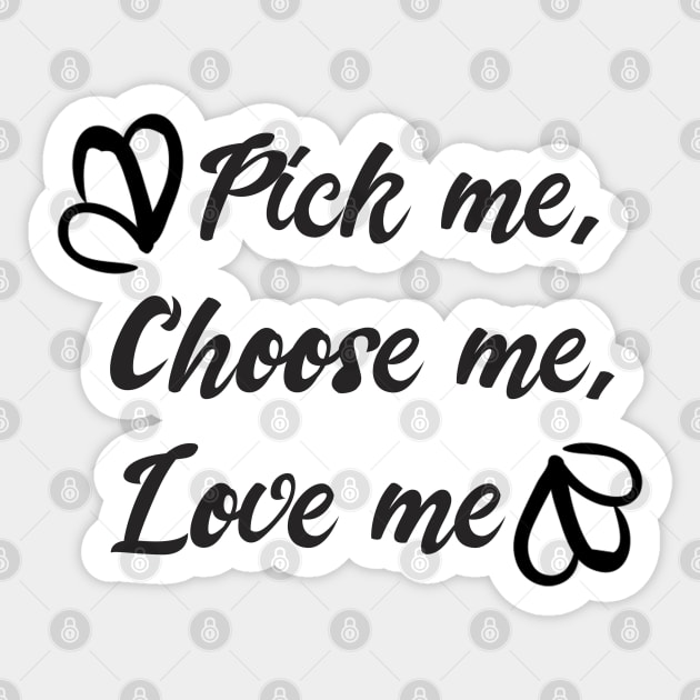 Pick me, Choose me, Love me Sticker by stokedstore